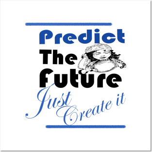 Predict the future Just create it Posters and Art